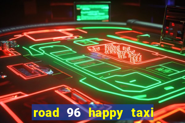 road 96 happy taxi security call password